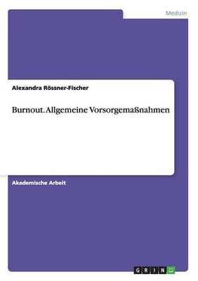 Burnout. Allgemeine Vorsorgemassnahmen By Alexandra Roessner-Fischer
