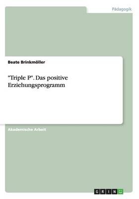 Triple P. Das positive Erziehungsprogramm By Beate Brinkmoeller