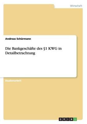 Die Bankgeschäfte des §1 KWG in Detailbetrachtung 9783656682738