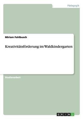 Kreativitatsfoerderung im Waldkindergarten By Miriam Fahlbusch