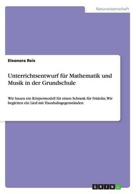 Unterrichtsentwurf für Mathematik und Musik in der Grundschule:Wir bauen ein Körpermodell für einen Schrank für Fridolin, Wir begleiten ein ...