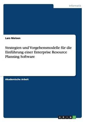 Strategien und Vorgehensmodelle fur die Einfuhrung einer Enterprise Resource Planning Software