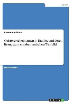 Geistererscheinungen in Hamlet und deren Bezug zum elisabethanischen Weltbild