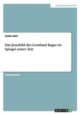 Das Jesusbild des Leonhard Ragaz im Spiegel seiner Zeit By Anika Kehl