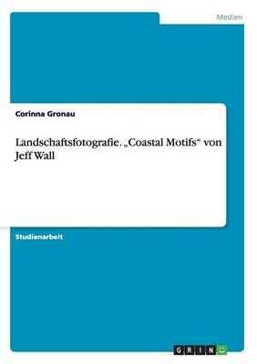 Landschaftsfotografie. "Coastal Motifs von Jeff Wall By Corinna Gronau