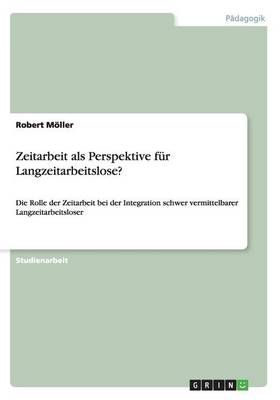 Zeitarbeit als Perspektive fur Langzeitarbeitslose? By Robert Moeller