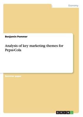 Analysis of key marketing themes for Pepsi-Cola By Benjamin Pommer