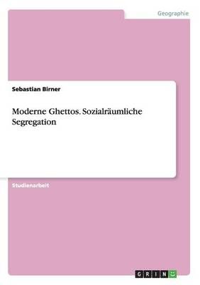 Moderne Ghettos. Sozialraumliche Segregation By Sebastian Birner