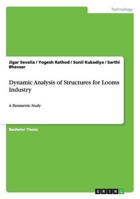 Dynamic Analysis of Structures for Looms Industry By Jigar Sevalia