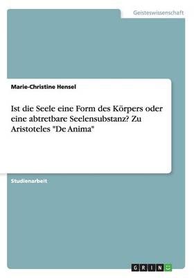 Ist die Seele eine Form des Koerpers oder eine abtretbare Seelensubstanz? Zu Aristoteles De Anima