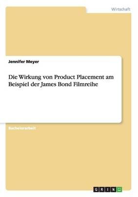 Die Wirkung von Product Placement am Beispiel der James Bond Filmreihe