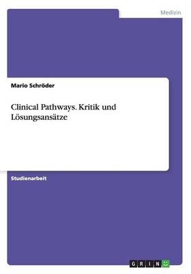 Clinical Pathways. Kritik und Lösungsansätze By Schröder, Mario