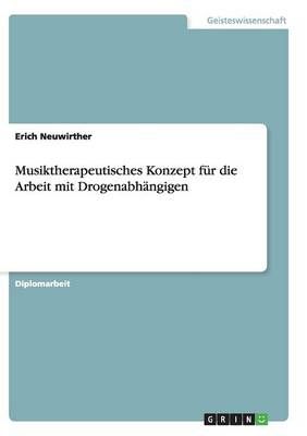 Musiktherapeutisches Konzept für die Arbeit mit Drogenabhängigen