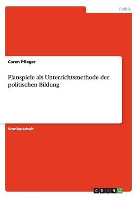 Planspiele als Unterrichtsmethode der politischen Bildung (Paperback)