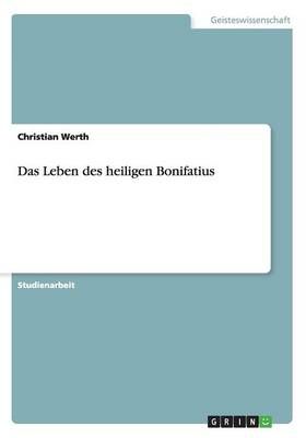 Das Leben des heiligen Bonifatius By Christian Werth 9783656882466