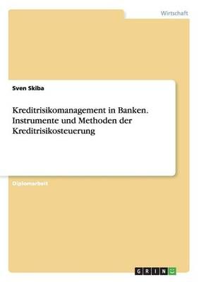 Kreditrisikomanagement in Banken. Instrumente und Methoden der Kreditrisikosteuerung
