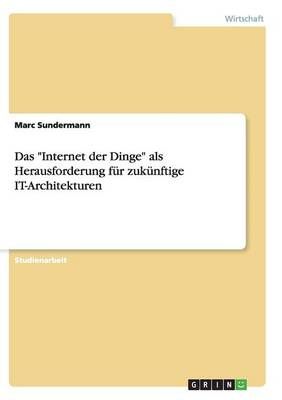 Das Internet der Dinge als Herausforderung fur zukunftige IT-Architekturen