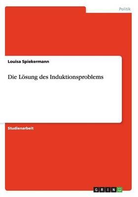 Die Loesung des Induktionsproblems By Louisa Spiekermann 9783656916765