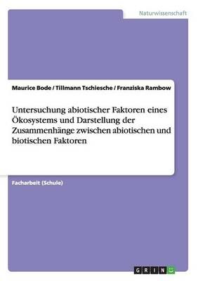 Untersuchung abiotischer Faktoren eines OEkosystems und Darstellung der Zusammenhange zwischen abiotischen und biotischen Faktoren