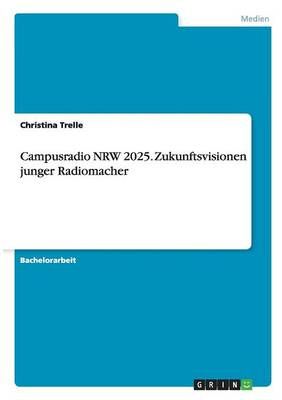 Campusradio NRW 2025. Zukunftsvisionen junger Radiomacher (Paperback)