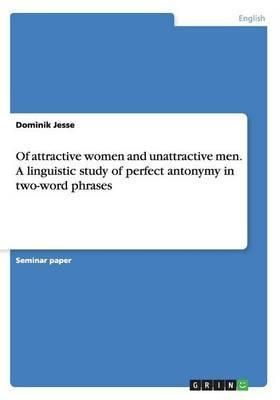 Of attractive women and unattractive men. A linguistic study of perfect antonymy in two-word phrases