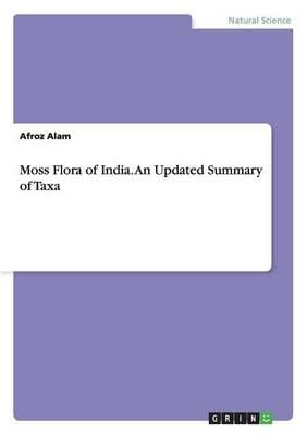 Moss Flora of India. An Updated Summary of Taxa By Afroz Alam