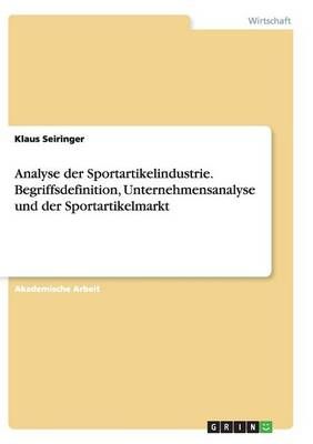 Analyse Der Sportartikelindustrie. Begriffsdefinition, Unternehmensanalyse Und Der Sportartikelmarkt