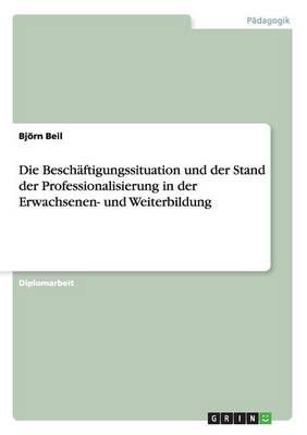 Die Beschaftigungssituation und der Stand der Professionalisierung in der Erwachsenen- und Weiterbildung