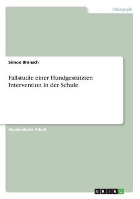 Fallstudie Einer Hundgestützten Intervention in Der Schule