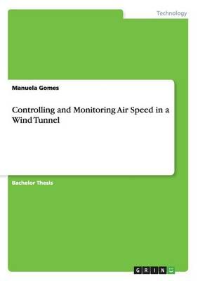 Controlling and Monitoring Air Speed in a Wind Tunnel By Manuela Gomes