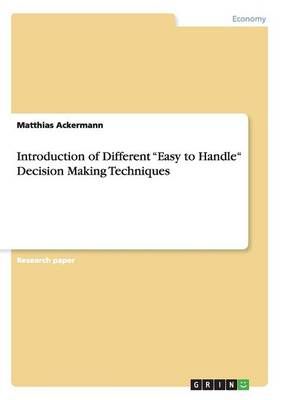Introduction of Different Easy to Handle Decision Making Techniques