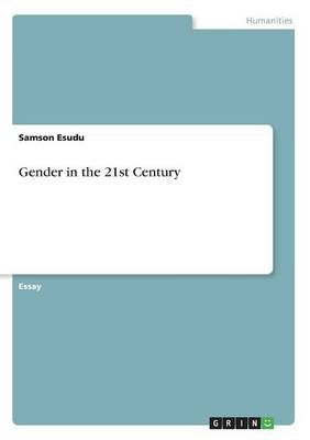 Gender in the 21st Century By Samson Esudu 9783656984962 (Paperback)