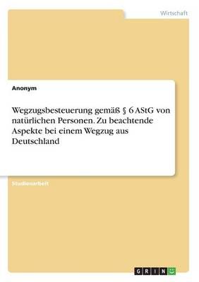 Wegzugsbesteuerung Gemäß § 6 AStG Von Natürlichen Personen. Zu Beachtende Aspekte Bei Einem Wegzug Aus Deutschland