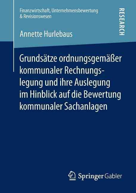 Grundsatze Ordnungsgemasser Kommunaler Rechnungslegung Und Ihre Auslegung Im Hinblick Auf Die Bewertung Kommunaler Sachanlagen