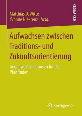Aufwachsen zwischen Traditions- und Zukunftsorientierung 9783658006938