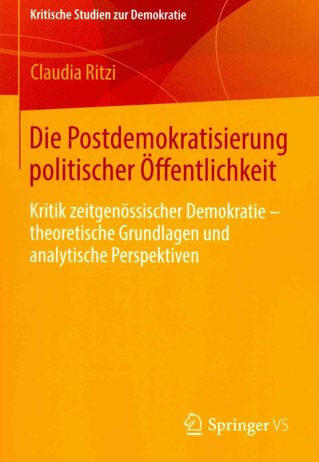 Die Postdemokratisierung Politischer Öffentlichkeit By Claudia Ritzi