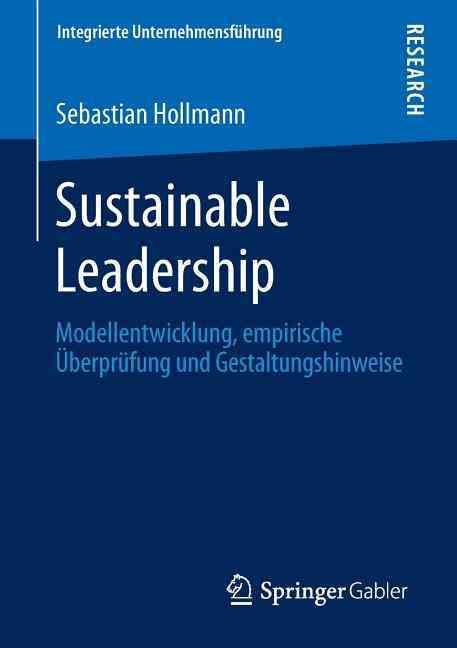 Sustainable Leadership : Modellentwicklung, empirische Überprüfung und Gestaltungshinweise