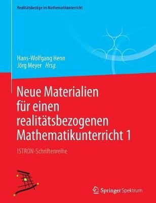 Neue Materialien für einen realitätsbezogenen Mathematikunterricht 1 : ISTRON-Schriftenreihe
