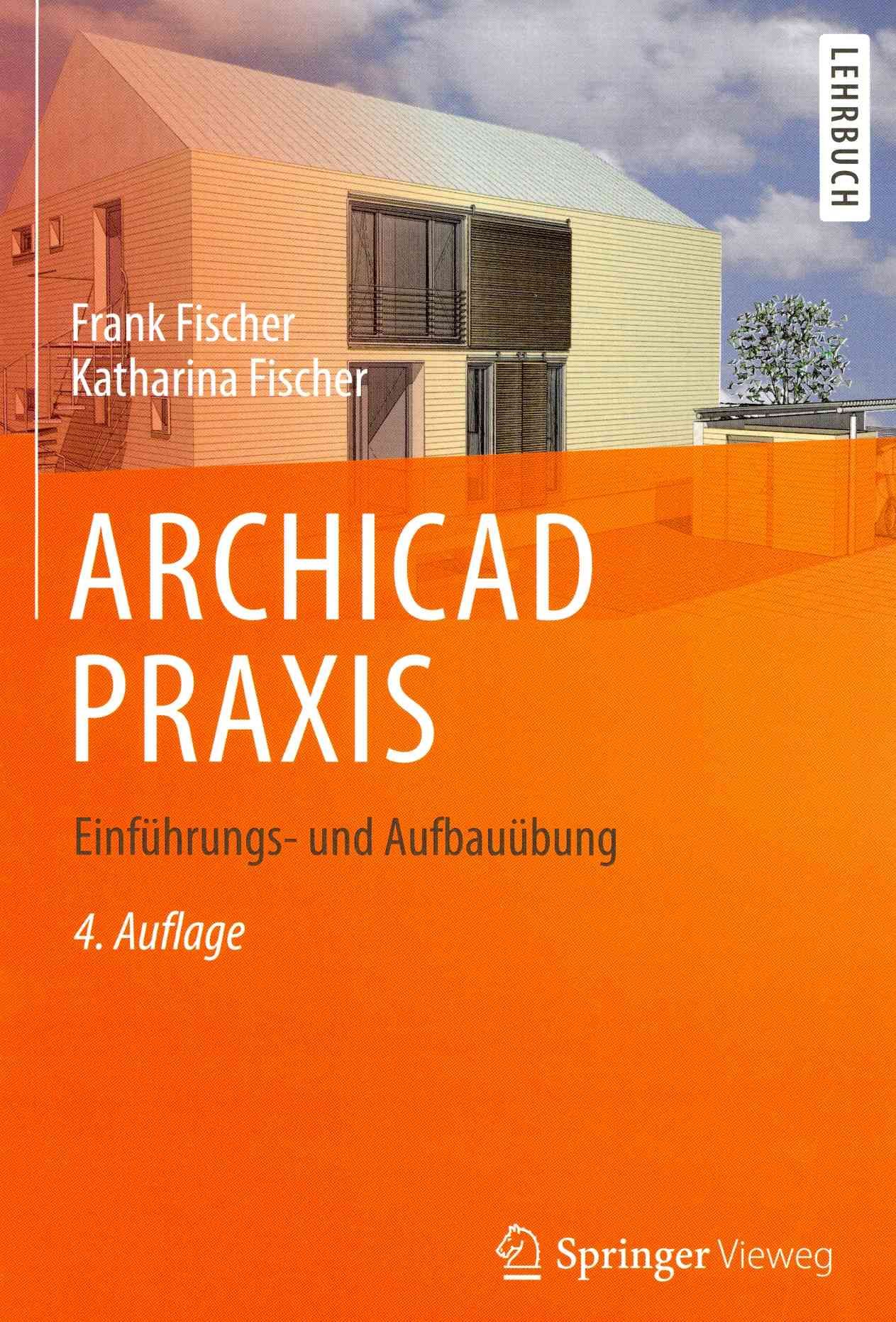 ARCHICAD PRAXIS By Frank Fischer, Katharina Fischer 9783658037352