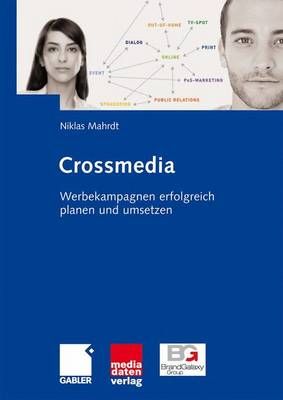 Crossmedia : Werbekampagnen erfolgreich planen und umsetzen