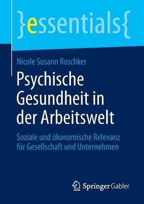 Psychische Gesundheit in der Arbeitswelt : Soziale und ökonomische Relevanz für Gesellschaft und Unternehmen