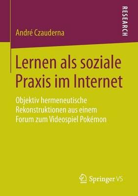 Lernen als soziale Praxis im Internet By Andre Czauderna 9783658046606