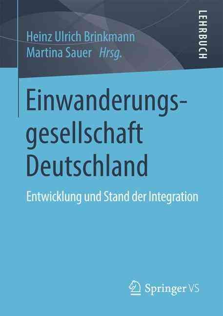 Einwanderungsgesellschaft Deutschland : Entwicklung und Stand der Integration