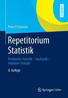 Repetitorium Statistik : Deskriptive Statistik - Stochastik - Induktive Statistik