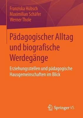Pädagogischer Alltag und biografische Werdegänge : Erziehungsstellen und pädagogische Hausgemeinschaften im Blick