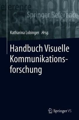 Handbuch Visuelle Kommunikationsforschung By Lobinger, Katharina