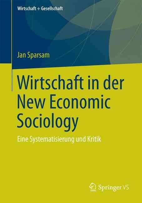 Wirtschaft in der New Economic Sociology : Eine Systematisierung und Kritik