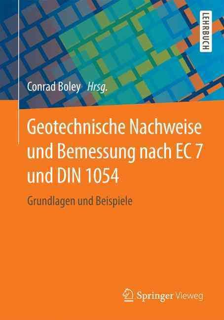 Geotechnische Nachweise und Bemessung nach EC 7 und DIN 1054 : Grundlagen und Beispiele