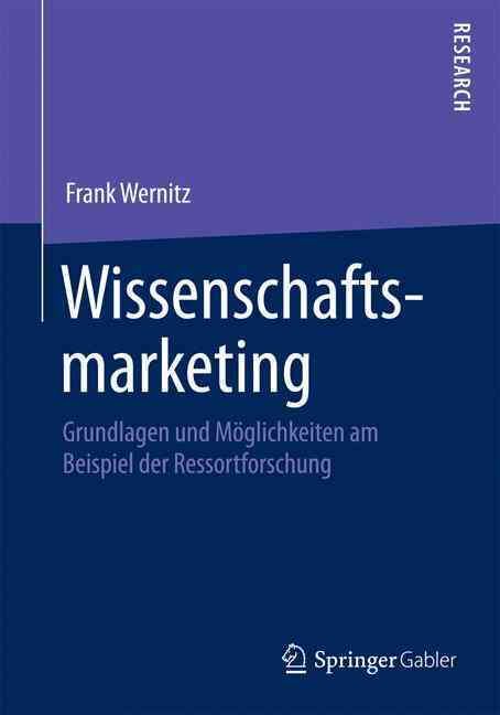 Wissenschaftsmarketing : Grundlagen und Möglichkeiten am Beispiel der Ressortforschung
