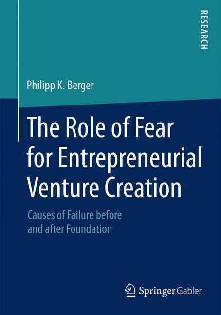 The Role of Fear for Entrepreneurial Venture Creation 9783658089993